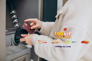 Hướng Dẫn Rút Tiền 100Vip